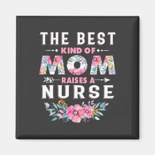 Nursing Life The Best Kind Of Mom Raises A Nurse Magnet