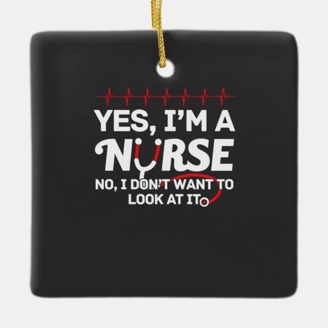 Nursing Life | Yes I Am A Nurse Ceramic Ornament (Front)