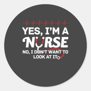 Nursing Life Yes I Am A Nurse Classic Round Sticker