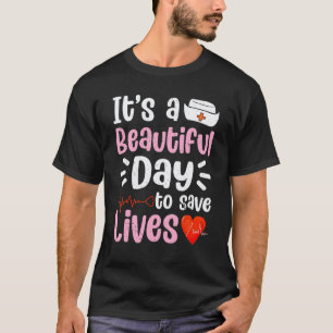 Nursing Love It's A Beautiful Day To Save Lives Nu T-Shirt