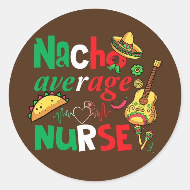 Nursing Lover Cinco De Mayos Nacho Average  Classic Round Sticker (Front)