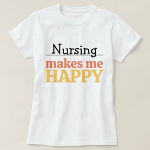 Nursing Makes Me Happy Quote Vibrant Modern Colorf T-Shirt