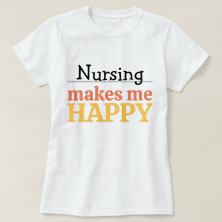 Nursing Makes Me Happy Quote Vibrant Modern Colorf T-Shirt