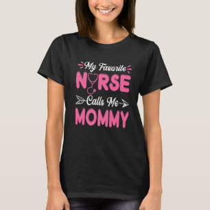 Nursing Mummy Mothers Day My Favourite Nurse Calls T-Shirt