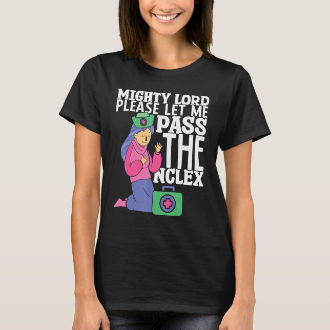 Nursing Please let me pass the NCLEX Hospital Nurs T-Shirt (Front)