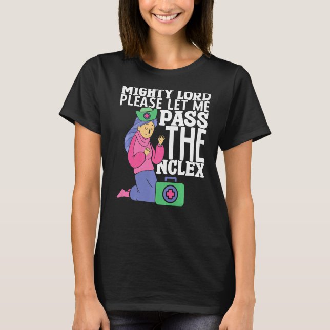 Nursing Please let me pass the NCLEX Hospital Nurs T-Shirt (Front)