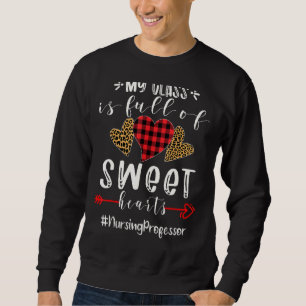 Nursing Professor My Class Is Full Of Sweet Hearts Sweatshirt