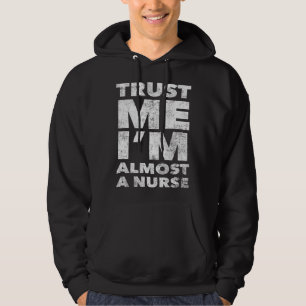Nursing School for Students Trust Me I m Almost a Hoodie
