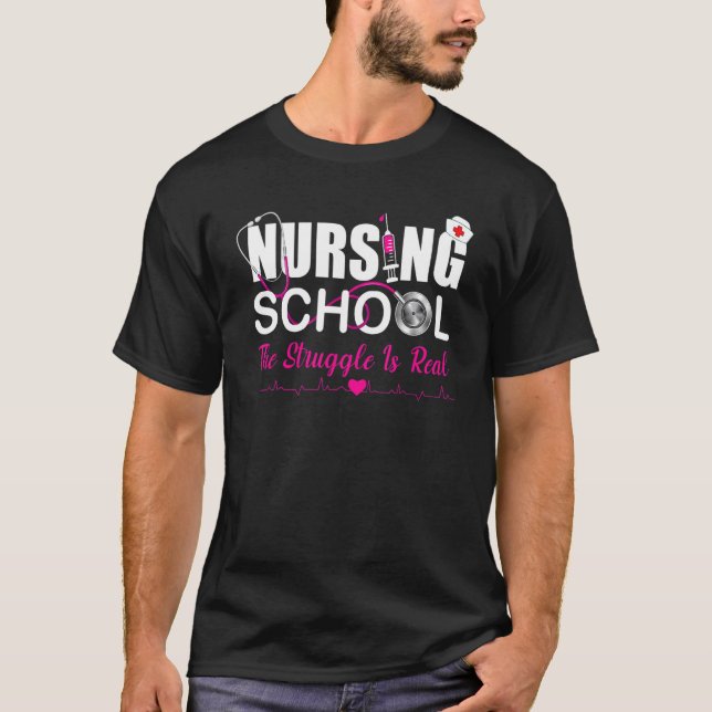 Nursing School The Struggle Is Real Nurse Student T-Shirt (Front)