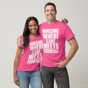 Nursing Where Care Meets Courage T-Shirt
