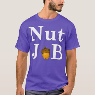 Nut Job Funny Comedy T-Shirt