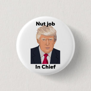 Nut Job in Chief Anti Trump Protest Funny 3 Cm Round Badge