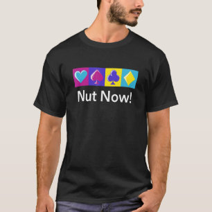 Nut Now Gambler Poker Gambling Poker Player Card T-Shirt