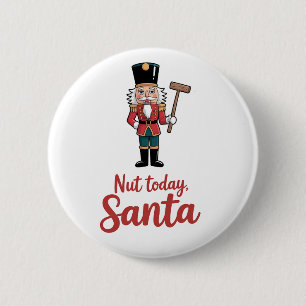 Nut Today Santa Funny Nutcracker Christmas Santa 6 Cm Round Badge