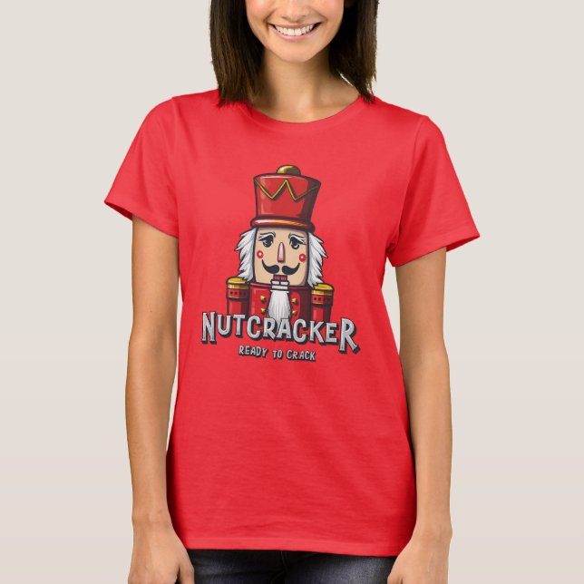 Nutcracker, Christmas Ready To Crack T-Shirt (Front)