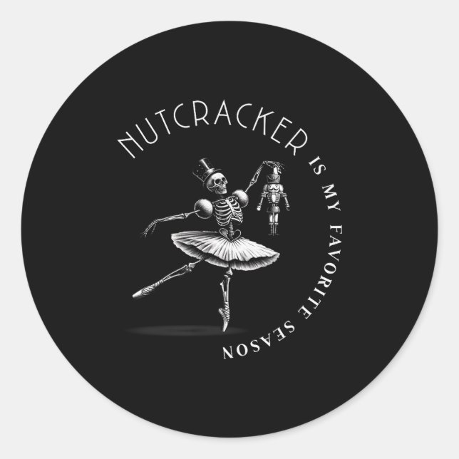 Nutcracker Is My Favorite Season Ballet Skeleton B Classic Round Sticker (Front)