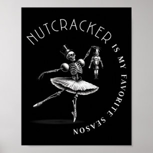 Nutcracker Is My Favorite Season Ballet Skeleton B Poster