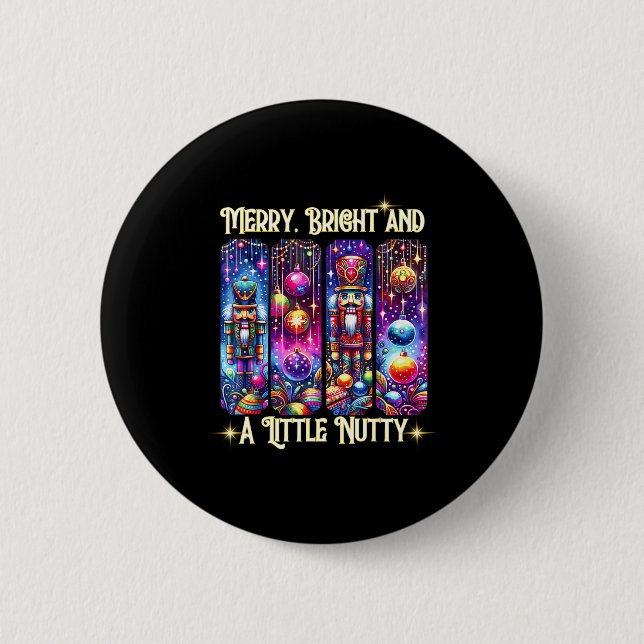 Nutcrackers Merry, Bright And A Little Nutty Funny 6 Cm Round Badge (Front)