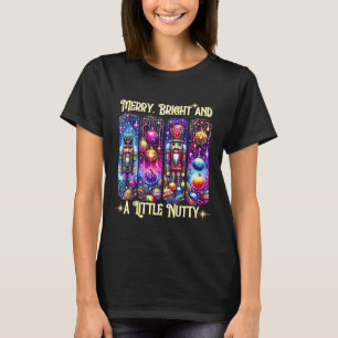 Nutcrackers Merry, Bright And A Little Nutty Funny T-Shirt