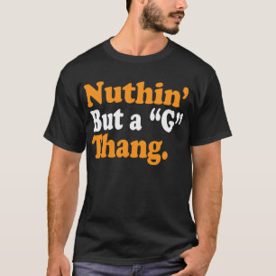 Nuthin' But A "G" Thang T-Shirt