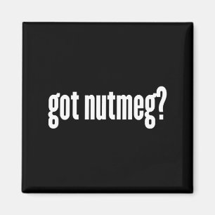 Nutmeg Got Nutmeg Funny Nutmeg Magnet