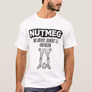 Nutmeg Is Not Just A Spice Funny T-Shirt