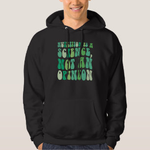 Nutrition is a Science Not An Opinion Nutritionist Hoodie