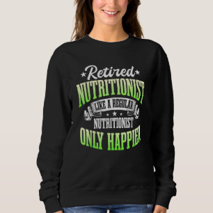 Nutritionist Retired Dietitian Dietician Retirment Sweatshirt