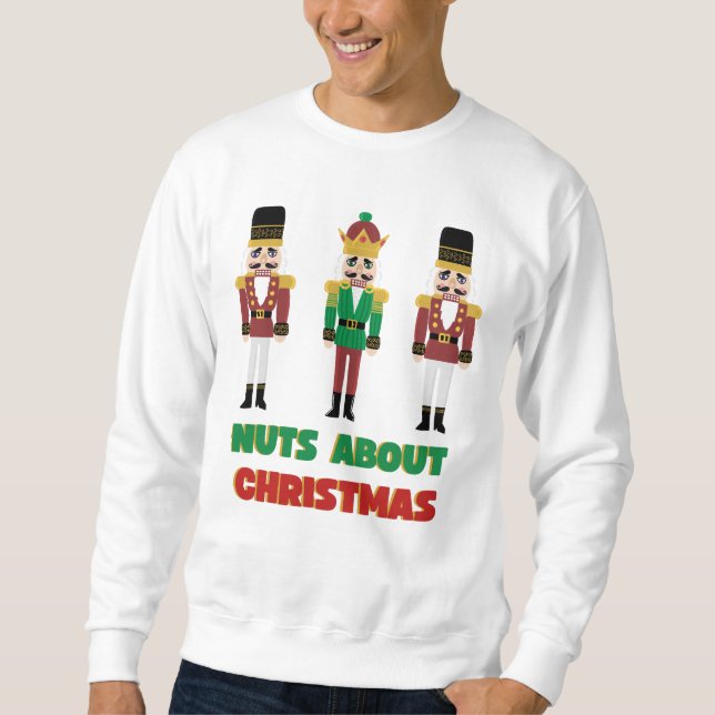 Nuts About Christmas Nutcracker Sweatshirt  (Front)