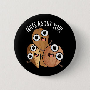 Nuts About You Funny Nut Puns Dark BG 6 Cm Round Badge