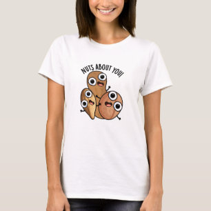 Nuts About You Funny Nut Puns  T-Shirt