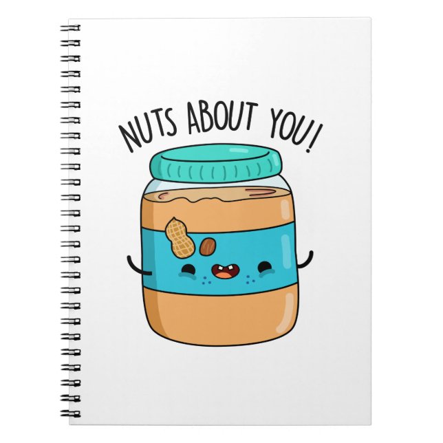 Nuts About You Funny Peanut Butter Pun  Notebook (Front)