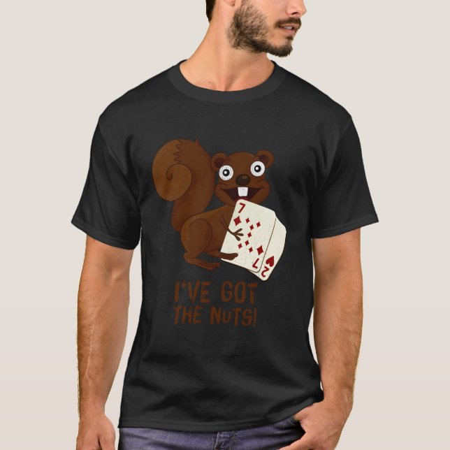 Nuts Poker I'Ve Got The Nuts- Squirrel Edition Hol T-Shirt (Front)