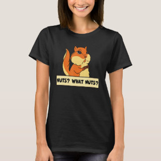 Nuts What Nuts   Squirrel Animal   T-Shirt