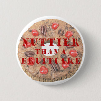 Nuttier Than a Fruitcake 6 Cm Round Badge