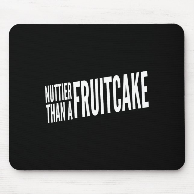 Nuttier Than A Fruitcake Funny Novelty Sarcastic H Mouse Mat (Front)