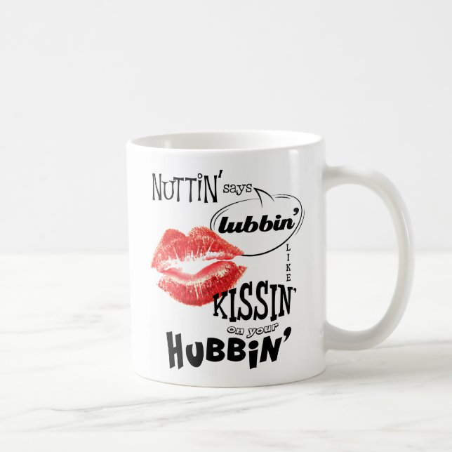 Nuttin' says lubbin' like kissin' on your hubbin' coffee mug (Right)