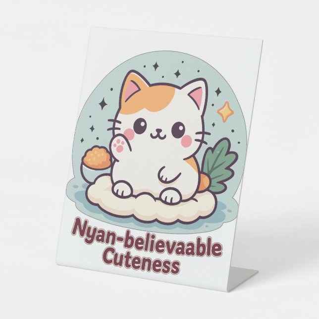 Nyan-believable Cuteness – Cute Kawaii Cat Pedestal Sign (Front)