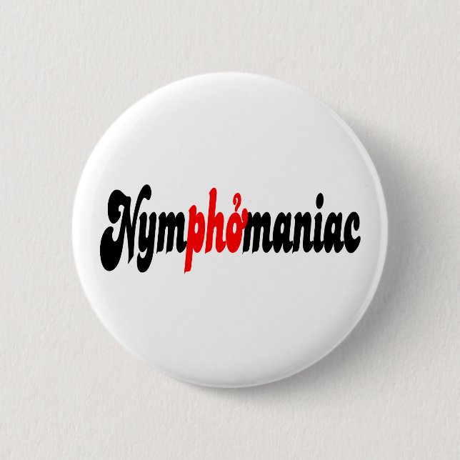 Nymphomaniac 6 Cm Round Badge (Front)