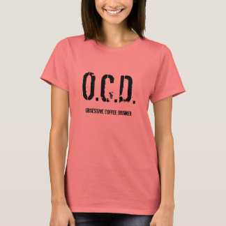 O.C.D., Obsessive Coffee Drinker T-Shirt
