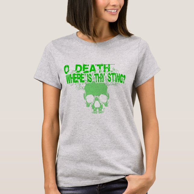 O Death  Where Is Thy Sting? T-Shirt (Front)
