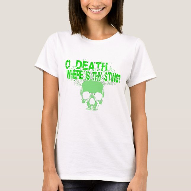O Death  Where Is Thy Sting? T-Shirt (Front)