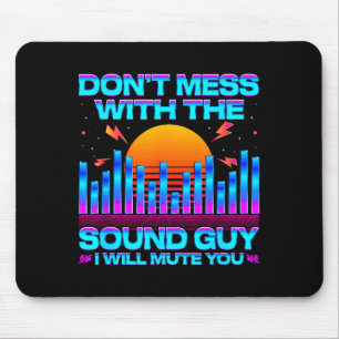 O Engineer Quotes Don't Mess With The Sound Guy  Mouse Mat