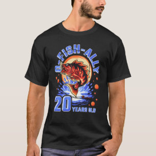 O-Fish-Ally 20 Years Old, 20th Birthday Fishing T-Shirt