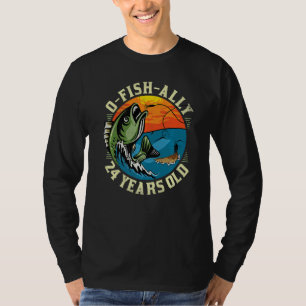 O-Fish-Ally 24 Years Old, 24th Birthday Fishing Pr T-Shirt