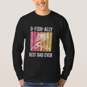 O-Fish-Ally Best Dad Ever - Retro Fisherman Fishin T-Shirt