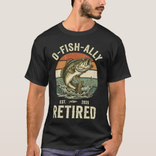O-Fish-Ally Est. 2026 Retired Fishing Angler Retir T-Shirt