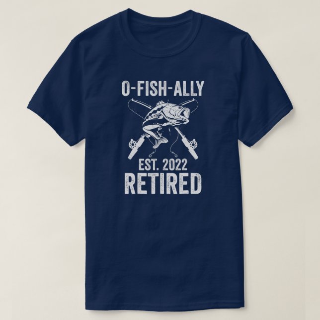 O Fish Ally Retired 2022 Funny Fishing Retirement T-Shirt (Design Front)