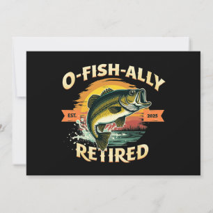 O-Fish-Ally Retired 2025 Fisherman Fishing Retire Invitation