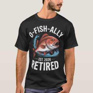 O-Fish-Ally Retired 2026 Design T-Shirt